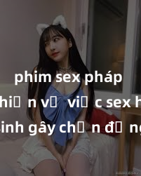 phim sex pháp Phát hiện vụ việc sex học sinh gây chấn động trong cộng đồng giáo dục