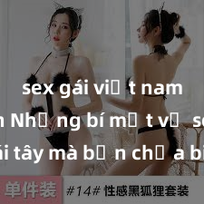 sex gái việt nam có con Những bí mật về sex gái tây mà bạn chưa biết: Tìm hiểu về nhu cầu tình dục và quan hệ với phụ nữ Tây phương