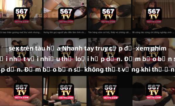 sex trên tàu hỏa Nhanh tay truy cập để xem phim sex đầy kích thích và mới nhất với nhiều thể loại hấp dẫn. Đảm bảo bạn sẽ không thất vọng khi thưởng thức.