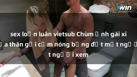 sex loạn luân vietsub Chùm ảnh gái xinh khỏa thân gợi cảm nóng bỏng đốt mắt người xem