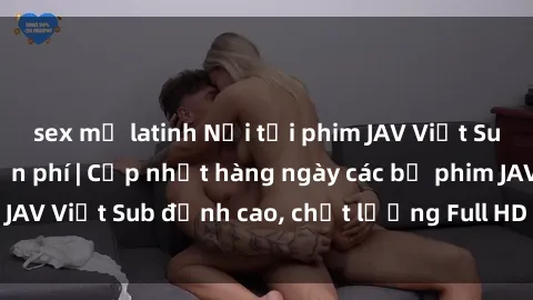 sex mỹ latinh Nơi tải phim JAV Việt Sub mới nhất và miễn phí | Cập nhật hàng ngày các bộ phim JAV Việt Sub đỉnh cao, chất lượng Full HD để thưởng thức.