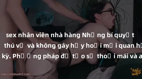 sex nhân viên nhà hàng Những bí quyết để làm tình tập thể thú vị và không gây hủy hoại mối quan hệổi bất kỳ. Phương pháp để tạo sự thoải mái và an toàn cho mọi người tham gia.