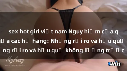 sex hot girl việt nam Nguy hiểm của quan hệ tình dục giữa các họ hàng: Những rủi ro và hậu quả không lường trước
