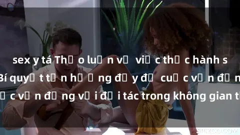 sex y tá Thảo luận về việc thực hành sex tại phòng gym: Bí quyết tận hưởng đầy đủ cuộc vận động với đối tác trong không gian tập luyện