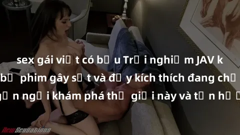 sex gái việt có bầu Trải nghiệm JAV không che: Những bộ phim gây sốt và đầy kích thích đang chờ đón bạn. Đừng ngần ngại khám phá thế giới này và tận hưởng những khoảnh khắc đầy nồng nhiệt.