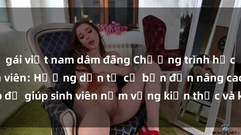 gái việt nam dâm đãng Chương trình học Java dành cho sinh viên: Hướng dẫn từ cơ bản đến nâng cao để giúp sinh viên nắm vững kiến thức và kỹ năng lập trình Java.
