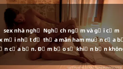 sex nhà nghỉ Nghịch ngợm và gợi cảm, xem ngay clip sex mới nhất để thỏa mãn ham muốn của bạn. Đảm bảo sẽ khiến bạn không thể rời mắt!