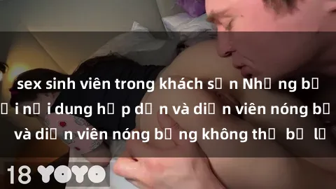 sex sinh viên trong khách sạn Những bộ phim jav gây sốt với nội dung hấp dẫn và diễn viên nóng bỏng không thể bỏ lỡ