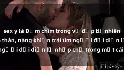 sex y tá Đắm chìm trong vẻ đẹp tự nhiên của gái xinh khỏa thân, nàng khiến trái tim người đối diện lỡ nhịp chỉ trong một cái nhìn.