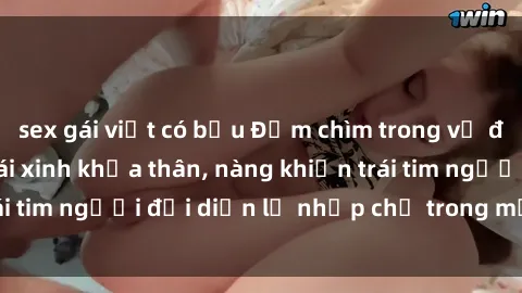 sex gái việt có bầu Đắm chìm trong vẻ đẹp tự nhiên của gái xinh khỏa thân, nàng khiến trái tim người đối diện lỡ nhịp chỉ trong một cái nhìn.