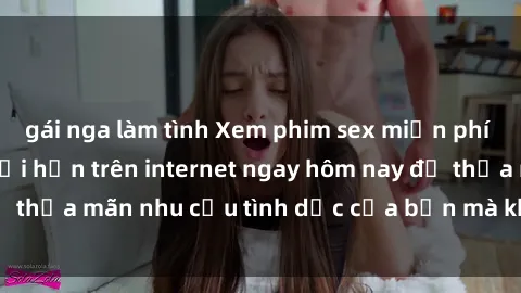 gái nga làm tình Xem phim sex miễn phí hoàn toàn không giới hạn trên internet ngay hôm nay để thỏa mãn nhu cầu tình dục của bạn mà không tốn chi phí.