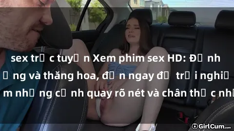 sex trực tuyến Xem phim sex HD: Đỉnh cao của sự sung sướng và thăng hoa, đến ngay để trải nghiệm những cảnh quay rõ nét và chân thực nhất. Hãy cùng khám phá!