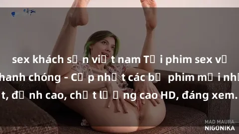 sex khách sạn việt nam Tải phim sex về máy miễn phí và nhanh chóng - Cập nhật các bộ phim mới nhất, đỉnh cao, chất lượng cao HD, đáng xem. Hãy trải nghiệm ngay!