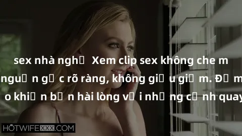 sex nhà nghỉ Xem clip sex không che mới - Nguồn gốc từ nguồn gốc rõ ràng, không giấu giếm. Đảm bảo khiến bạn hài lòng với những cảnh quay táo bạo và đầy kích thích.