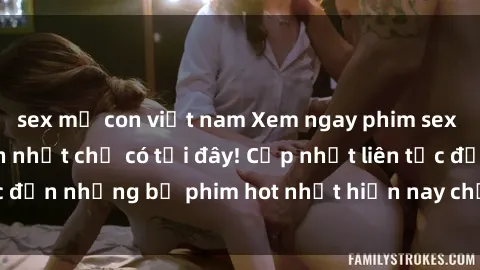 sex mẹ con việt nam Xem ngay phim sex mới nhất, hấp dẫn nhất chỉ có tại đây! Cập nhật liên tục đến những bộ phim hot nhất hiện nay chỉ trong vài cú click!