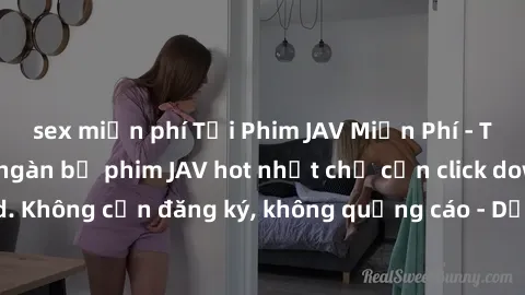 sex miễn phí Tải Phim JAV Miễn Phí - Thưởng thức hàng ngàn bộ phim JAV hot nhất chỉ cần click download. Không cần đăng ký, không quảng cáo - Dễ dàng tải về và xem online!