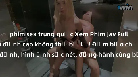 phim sex trung quốc Xem Phim Jav Full HD: Những bộ phim đỉnh cao không thể bỏ lỡ! Đảm bảo chất lượng ổn định, hình ảnh sắc nét, đồng hành cùng bạn trong những giây phút thư giãn!