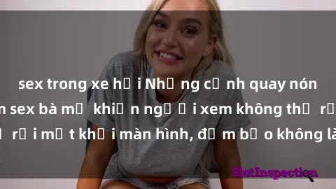 sex trong xe hơi Những cảnh quay nóng bỏng trong phim sex bà mẹ khiến người xem không thể rời mắt khỏi màn hình, đảm bảo không làm bạn thất vọng!