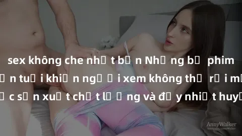 sex không che nhật bản Những bộ phim sex của phụ nữ lớn tuổi khiến người xem không thể rời mắt. Được sản xuất chất lượng và đầy nhiệt huyết, đáng xem và trải nghiệm.