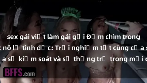 sex gái việt làm gái gọi Đắm chìm trong thế giới phim sex nô lệ tình dục: Trải nghiệm tột cùng của sự kiểm soát và sự thống trị trong mỗi cảnh quay mãnh liệt