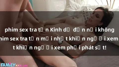 phim sex tra tấn Kinh dị đến nỗi không thể tin nổi: Phim sex tra tấn mới nhất khiến người xem phải phát sốt!