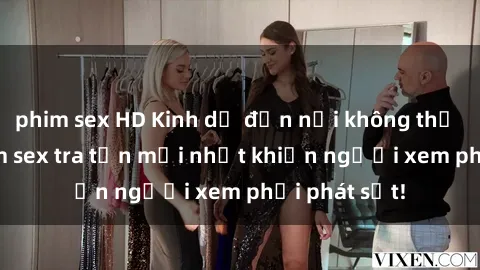 phim sex HD Kinh dị đến nỗi không thể tin nổi: Phim sex tra tấn mới nhất khiến người xem phải phát sốt!