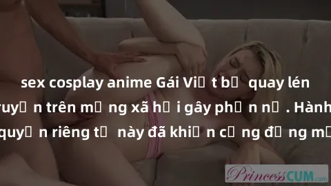 sex cosplay anime Gái Việt bị quay lén khi tắm, clip lan truyền trên mạng xã hội gây phẫn nộ. Hành động vi phạm quyền riêng tư này đã khiến cộng đồng mạng bức xúc và đòi trừng phạt thật nghiêm khắc.