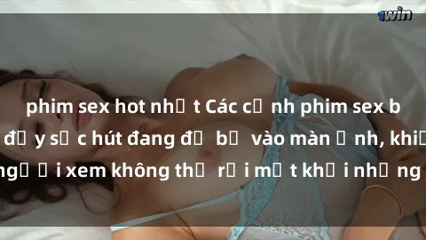 phim sex hot nhất Các cảnh phim sex bukkake hấp dẫn và đầy sức hút đang đổ bộ vào màn ảnh, khiến người xem không thể rời mắt khỏi những cảnh quay đầy kích thích.
