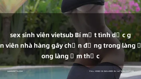 sex sinh viên vietsub Bí mật tình dục giữa nhân viên nhà hàng gây chấn động trong làng ẩm thực