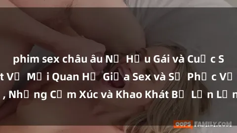 phim sex châu âu Nữ Hầu Gái và Cuộc Sống Của Họ: Bí Mật Về Mối Quan Hệ Giữa Sex và Sự Phục Vụ, Những Cảm Xúc và Khao Khát Bị Lẫn Lộn Trong Lĩnh Vực Này.