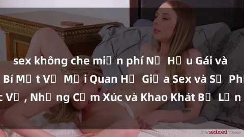 sex không che miễn phí Nữ Hầu Gái và Cuộc Sống Của Họ: Bí Mật Về Mối Quan Hệ Giữa Sex và Sự Phục Vụ, Những Cảm Xúc và Khao Khát Bị Lẫn Lộn Trong Lĩnh Vực Này.