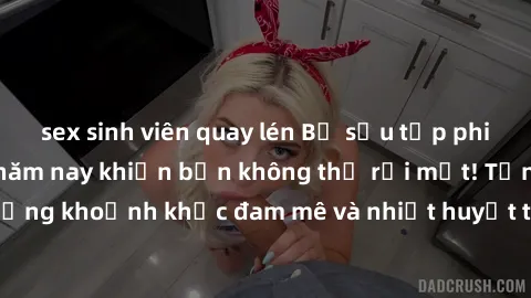 sex sinh viên quay lén Bộ sưu tập phim sex Mỹ hot nhất năm nay khiến bạn không thể rời mắt! Tận hưởng những khoảnh khắc đam mê và nhiệt huyết trong các tác phẩm nóng bỏng này!