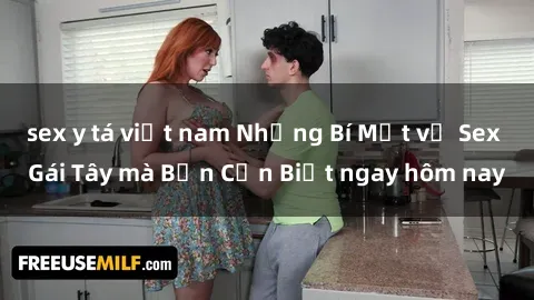 sex y tá việt nam Những Bí Mật về Sex Gái Tây mà Bạn Cần Biết ngay hôm nay