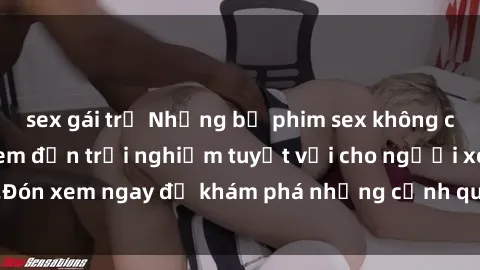 sex gái trẻ Những bộ phim sex không che HD đỉnh cao, đem đến trải nghiệm tuyệt vời cho người xem.Đón xem ngay để khám phá những cảnh quay đẹp mắt và kích thích.