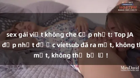 sex gái việt không che Cập nhật: Top JAV idol xinh đẹp nhất được vietsub đã ra mắt, không thể bỏ lỡ!