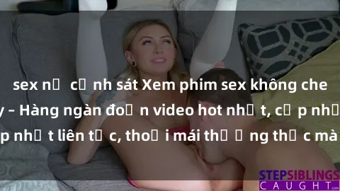 sex nữ cảnh sát Xem phim sex không che miễn phí tại đây – Hàng ngàn đoạn video hot nhất, cập nhật liên tục, thoải mái thưởng thức mà không tốn kém.