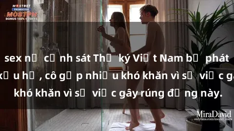 sex nữ cảnh sát Thư ký Việt Nam bị phát tán clip sex đáng xấu hổ, cô gặp nhiều khó khăn vì sự việc gây rúng động này.