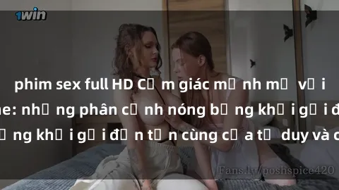 phim sex full HD Cảm giác mạnh mẽ với sex BDSM không che: những phân cảnh nóng bỏng khơi gợi đến tận cùng của tư duy và cơ thể.