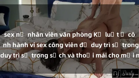 sex nữ nhân viên văn phòng Kỷ luật ở công viên: Chấn chỉnh hành vi sex công viên để duy trì sự trong sạch và thoải mái cho mọi người.