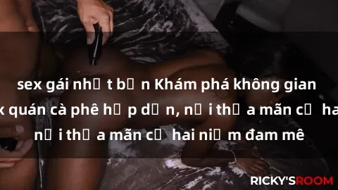 sex gái nhật bản Khám phá không gian độc đáo tại sex quán cà phê hấp dẫn, nơi thỏa mãn cả hai niềm đam mê
