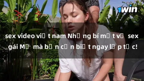 sex video việt nam Những bí mật về sex gái Mỹ mà bạn cần biết ngay lập tức!