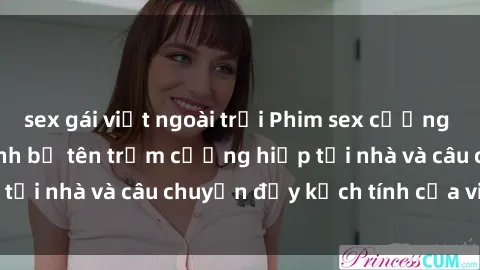sex gái việt ngoài trời Phim sex cưỡng hiếp vietsub: Nữ sinh bị tên trộm cưỡng hiếp tại nhà và câu chuyện đầy kịch tính của vietsub