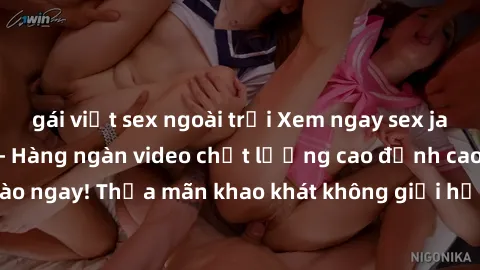 gái việt sex ngoài trời Xem ngay sex jav full HD miễn phí - Hàng ngàn video chất lượng cao đỉnh cao chỉ cần click vào ngay! Thỏa mãn khao khát không giới hạn, đón chờ những trải nghiệm mới lạ!