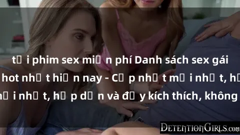 tải phim sex miễn phí Danh sách sex gái Việt Nam sinh viên hot nhất hiện nay - Cập nhật mới nhất, hấp dẫn và đầy kích thích, không thể bỏ qua!