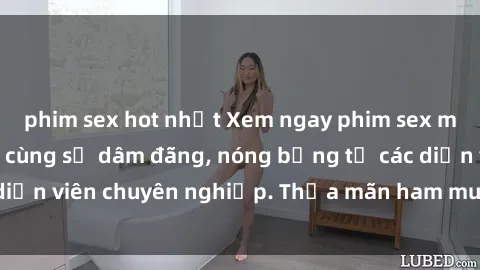 phim sex hot nhất Xem ngay phim sex miễn phí tại đây - cùng sự dâm đãng, nóng bỏng từ các diễn viên chuyên nghiệp. Thỏa mãn ham muốn ngay hôm nay!