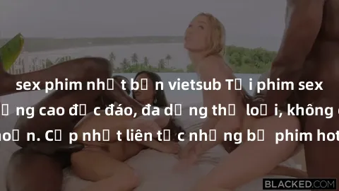 sex phim nhật bản vietsub Tải phim sex miễn phí chất lượng cao độc đáo, đa dạng thể loại, không cần đăng ký tài khoản. Cập nhật liên tục những bộ phim hot nhất trên thị trường. Sự lựa chọn hàng đầu ch