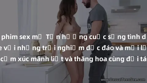 phim sex mỹ Tận hưởng cuộc sống tình dục online không che với những trải nghiệm độc đáo và mới lạ. Khám phá cảm xúc mãnh liệt và thăng hoa cùng đối tác tại các trang web chuyên nghiệp.