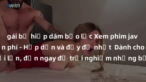 gái bị hiếp dâm bạo lực Xem phim jav full HD online miễn phí - Hấp dẫn và đầy đủ nhất  Dành cho người lớn, đến ngay để trải nghiệm những bộ phim hấp dẫn và hấp dẫn.