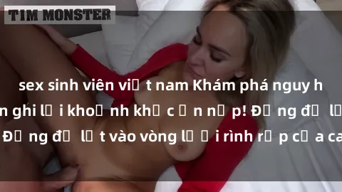 sex sinh viên việt nam Khám phá nguy hiểm: sex camera ẩn ghi lại khoảnh khắc ẩn nấp! Đừng để lọt vào vòng lưới rình rập của camera ẩn!