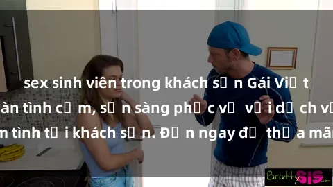 sex sinh viên trong khách sạn Gái Việt xinh đẹp, nồng nàn tình cảm, sẵn sàng phục vụ với dịch vụ làm tình tại khách sạn. Đến ngay để thỏa mãn mọi khao khát của bạn!